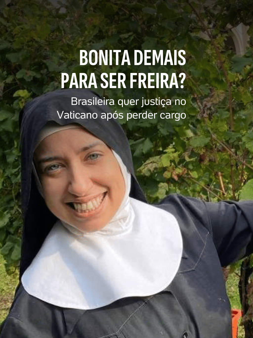 Bonita demais para ser freira? Brasileira quer justiça no Vaticano após ...