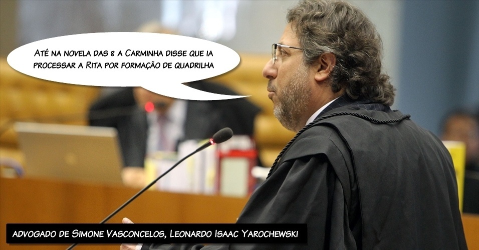 7.ago.2012- "Até na novela das 8 a Carminha disse que ia processar a Rita por formação de quadrilha", brincou o advogado Leonardo Isaac Yarochewski, defensor de Simone Vasconcelos; para ele, a Procuradoria banalizou a acusação