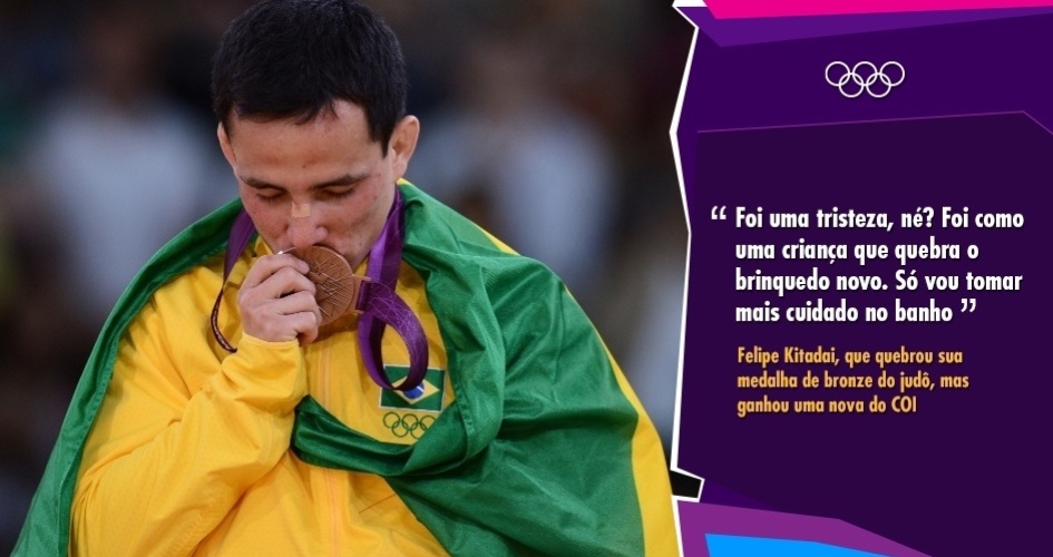 "Foi uma tristeza, né? Foi como uma criança que quebra o brinquedo novo. Só vou tomar mais cuidado no banho" - Felipe Kitadai, que quebrou sua medalha de bronze do judô, mas ganhou uma nova do COI