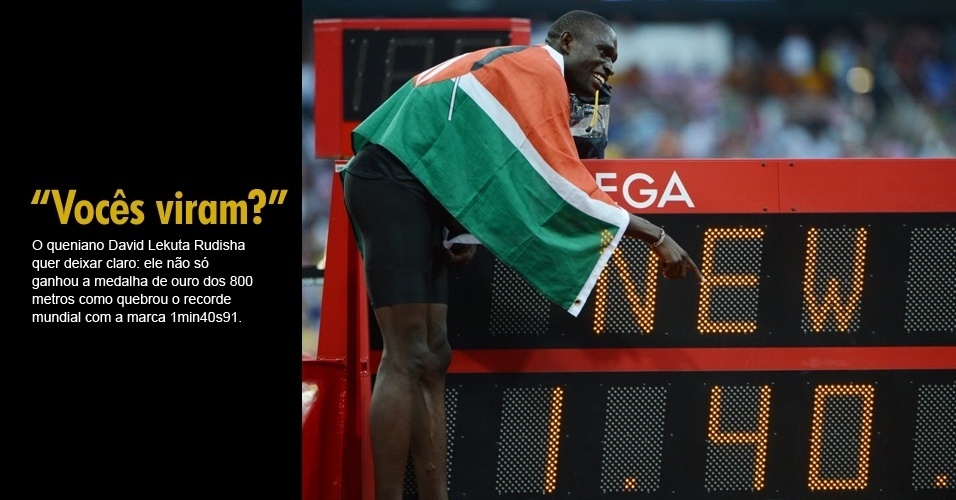 O queniano David Lekuta Rudisha quer deixar claro: ele não só ganhou a medalha de ouro dos 800 metros como quebrou o recorde mundial com a marca 1min40s91