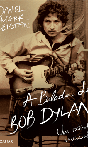 "A Balada de Bob Dylan", por Daniel Mark Epstein (Zahar) - Divulgação
