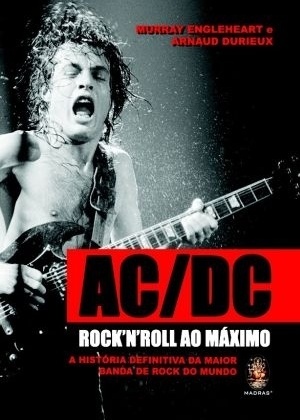 "AC/DC: Rock?n?Roll Ao Máximo", de Murray Engleheart e Arnaud Durieux (Madras) - Divulgação