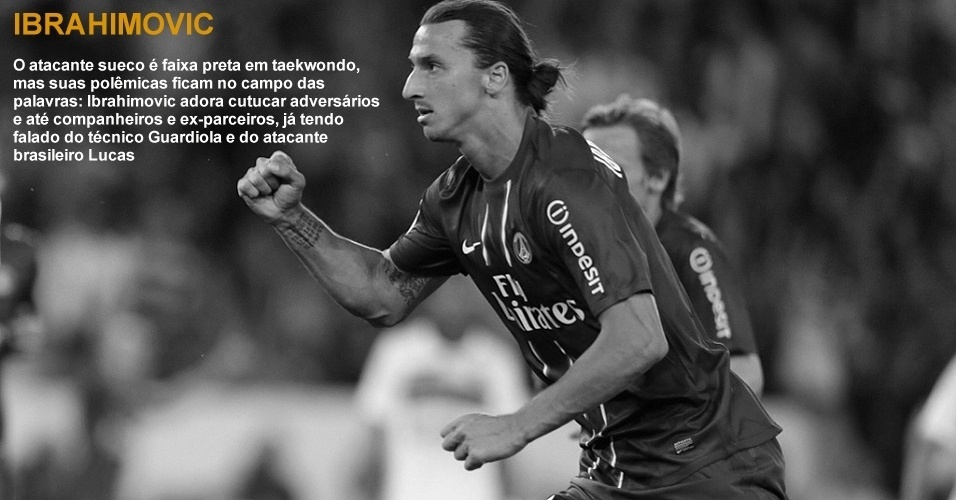 Ibrahimovic - O atacante sueco é faixa preta em taekwondo, mas suas polêmicas ficam no campo das palavras: Ibrahimovic adora cutucar adversários e até companheiros e ex-parceiros, já tendo falado do técnico Guardiola e do atacante brasileiro Lucas - Arte UOL sobre a foto de Kenzo Tribouillard/AFP