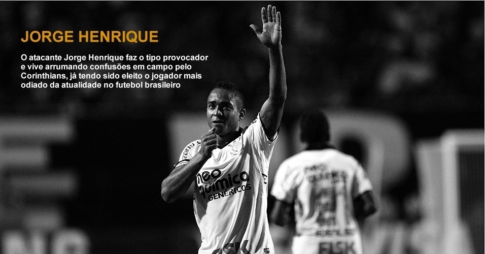 Jorge Henrique - O atacante Jorge Henrique faz o tipo provocador e vive arrumando confusões em campo pelo Corinthians, já tendo sido eleito o jogador mais odiado da atualidade no futebol brasileiro - Arte UOL sobre a foto de Fabio Braga/Folhapress