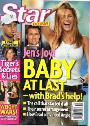 Em dezembro de 2009, a "Star" tinha como manchete uma possível gravidez de Jen com a ajuda de Brad Pitt. Por meio de um telefonema, a atriz teria convencido o ex, que já estava com Angelina Jolie, a fazer o tratamento de fertilidade com ela
