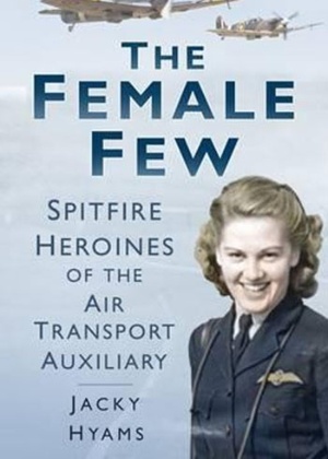 Capa do livro "The Female Few: Spitfire Heroines of the Air Transport Auxiliary", Jacky Hyams, - Reprodução