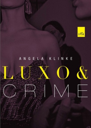 Capa do livro "Luxo & Crime", de Angela Klinke - Divulgação