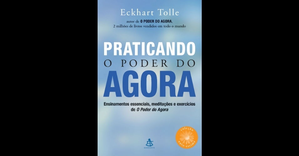 Praticando o Poder do Agora, de Eckhart Tolle, Editora Sextante - Divulgação