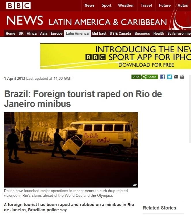 1°abr.2013 - O site britânico BBC analisa o caso da estrangeira que foi violentada em uma van na madrugada do último sábado (30) no Rio de Janeiro (RJ). Segundo Garry Duff, da BBC em São Paulo, o caso causa danos à imagem do Rio que se prepara para a Copa do Mundo de 2014 e para os Jogos Olímpicos de 2016 e, principalmente, ao conceito de 'pacificação', no qual o governo retomara o poder antes nas mãos dos traficantes. A turista e o seu namorado também foram roubados e agredidos durante o trajeto entre Copacabana, na zona sul da cidade e São Gonçalo, na região metropolitana - Reprodução/BBC
