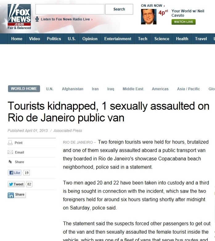 1°abr.2013 - O site da TV norte-americana Fox News destaca o caso da turista estrangeira que foi violentada em uma van na madrugada do último sábado (30). Ela e seu namorado foram ainda roubados e agredidos durante o trajeto entre Copacabana, na zona sul da cidade e São Gonçalo, na região metropolitana. Segundo a publicação, a mulher seria origem norte-americana e o casal estava há um mês no país estudando a língua portuguesa - Reprodução/Fox News