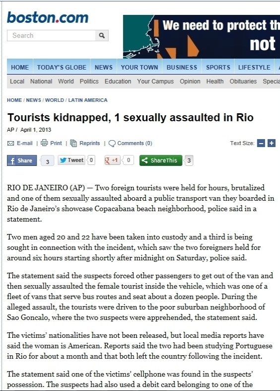 1°abr.2013 - O site do jornal norte-americano Boston Globe destaca o caso da turista estrangeira que foi violentada em uma van na madrugada do último sábado (30). Ela e seu namorado foram ainda roubados e agredidos durante o trajeto entre Copacabana, na zona sul da cidade e São Gonçalo, na região metropolitana. Segundo a publicação, a mulher seria origem norte-americana e o casal estava há um mês no país estudando a língua portuguesa - Reprodução/Boston.com