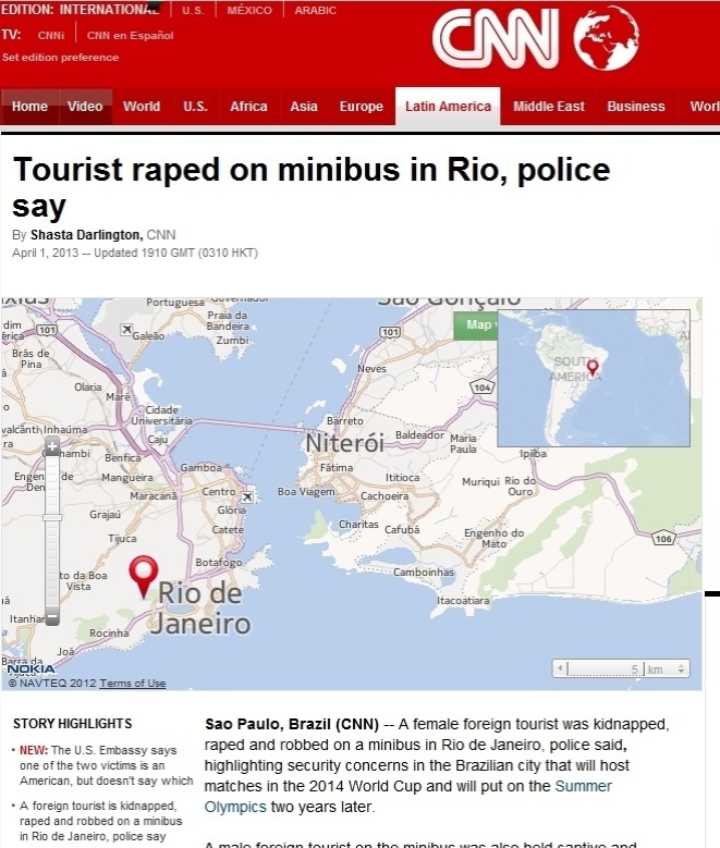 1°.abr.2013 - O site da TV norte-americana CNN aborda o caso da turista estrangeira que foi violentada em uma van na madrugada do último sábado (30), destacando a preocupação com a segurança no Rio de Janeiro, já que a cidade é a próxima sede dos Jogos Olímpicos. Ela e seu namorado foram ainda roubados e agredidos durante o trajeto entre Copacabana, na zona sul da cidade e São Gonçalo, na região metropolitana. Segundo a publicação, a embaixada dos Estados Unidos confirmou que um dos dois é de origem norte-americana - Reprodução/CNN