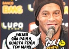 Corneta FC: Ronaldinho pede calma ao São Paulo