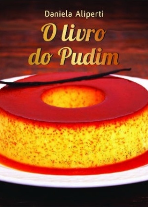 Capa do livro "O Livro do Pudim", de Daniela Aliperti - Divulgação