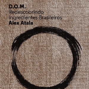 Capa do livro "D.O.M. - Redescobrindo Ingredientes Brasileiros", de Alex Atala (ed. Melhoramentos) - Divulgação