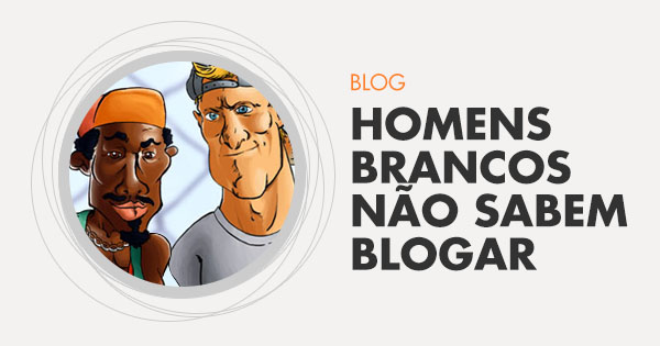 Homens Brancos Não Sabem Blogar