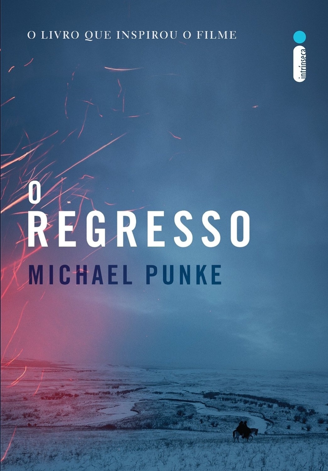 Capa do livro "O Regresso", de Michael Punke, publicado no Brasil pela editora Intrínseca - Divulgação
