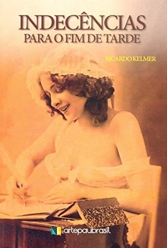 Capa do livro "Indecências Para o Fim de Tarde" (Arte Paubrasil), de Ricardo Kelmer - Reprodução