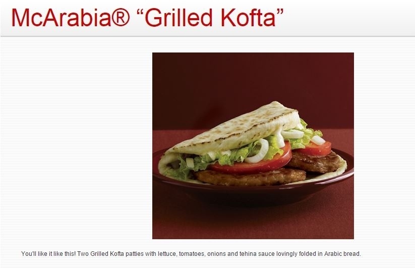 McArabia: No McDonald´s do Egito, o cliente pode sentir o gostinho da culinária local com o McArabia, que consiste em um pão pita recheado com dois falafels (bolinhos fritos de grão-de-bico) e salada coberta com o tahine, uma pasta feita com sementes de gergelim muito consumida no Oriente Médio - Divulgação/McDonald´s