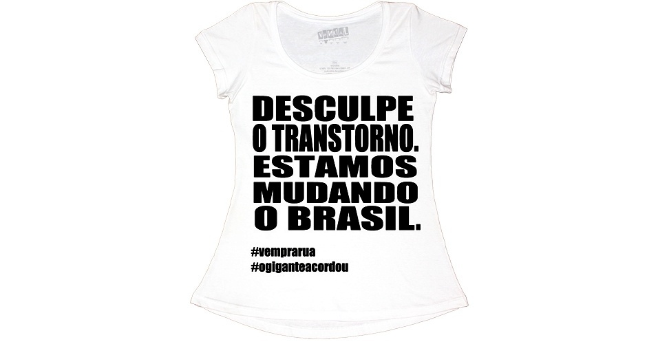 Camiseta com a frase "desculpe o transtorno, estamos mudando o Brasil"; R$ 50, na Vandal (www.vandal.com.br) Preço pesquisado em junho de 2013 e sujeito a alterações - Divulgação