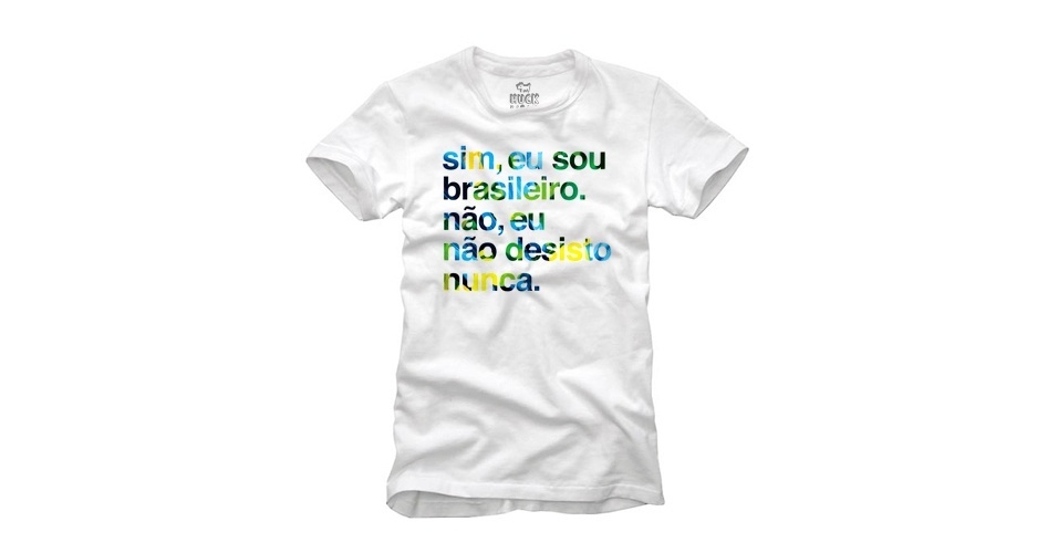 Camiseta com a frase "sim, sou brasileiro e não desisto nunca"; R$ 69,99, na Leader (www.leader.com.br) Preço pesquisado em junho de 2013 e sujeito a alterações - Divulgação