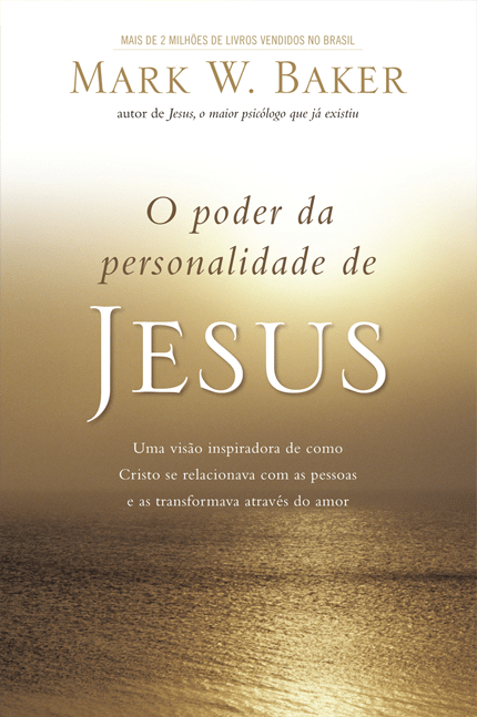 "O Poder da Personalidade de Jesus", de Mark W. Baker - Divulgação