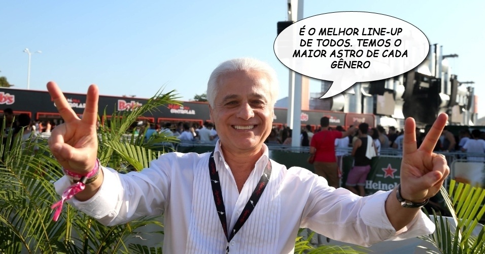 "É o melhor line-up de todos. Temos o maior astro de cada gênero", Roberto Medina, realizador do Rock in Rio, rebatendo críticas de que as atrações da edição 2013 estariam fracas e "menos roqueiras" - Marco Antonio Teixeira/UOL