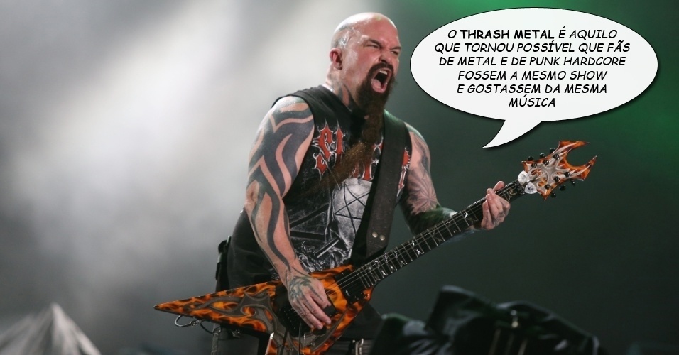 "O thrash metal é aquilo que tornou possível que fãs de metal e de punk hardcore fossem ao mesmo show e gostassem da mesma música", Kerry King, guitarrista do Slayer, tentando explicar o inexplicável: a definição exata de thrash metal - Fernando Maia/UOL