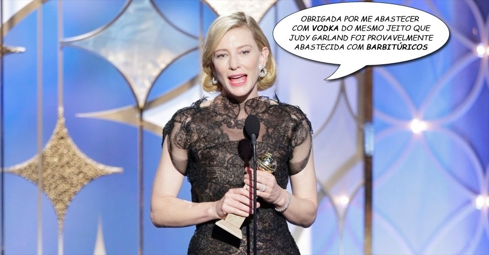 "OBRIGADA POR ME ABASTECER COM VODKA DO MESMO JEITO QUE PROVAVELMENTE JUDY GARLAND ERA ABASTECIDA COM BARBITÚRICOS", Cate Blanchett, agradecendo aos chefões do estúdio Sony Classics, Michael Parker e Tom Bernard, por lhe servir a bebida nas mesmas doses cavalares a atriz de "O Mágico de Oz" costumava consumir em calmantes - Paul Drinkwater/Reuters