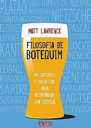 Capa do livro Filosofia de Botequim - 48 Questões Filosóficas para Acompanhar Sua Cerveja", de Matt Lawrence - Reprodução - Reprodução