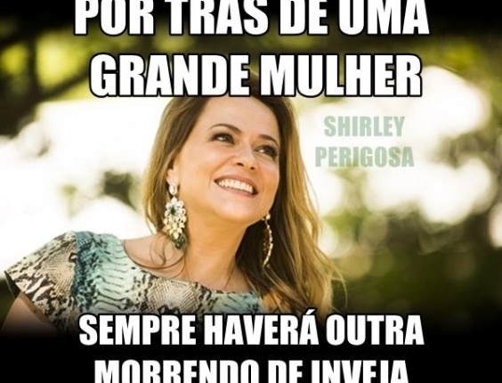 A página do Facebook "Shirley Perigosa", em homenagem a vilã de "Em Família", possui quase 50 mil seguidores e brinca com as frases da personagem de Manoel Carlos