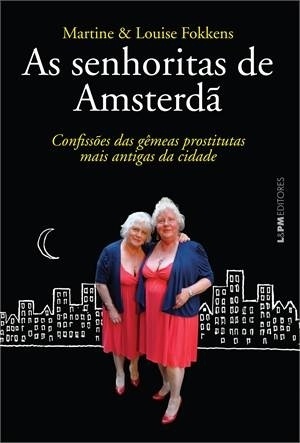 Capa do livro "As Senhoritas de Amsterdã: Confissões das Gêmeas Prostitutas Mais Antigas da Cidade", de Louise Fokkens e Martine Fokkens - Reprodução
