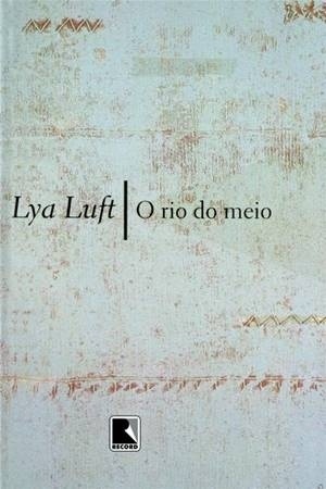 Capa do livro "O Rio do Meio", de Lya Luft - Reprodução