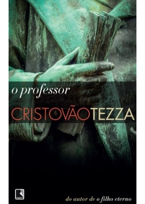 Capa do livro "O Professor" (2014, Ed. Record), de Cristóvão Tezza - Reprodução - Reprodução