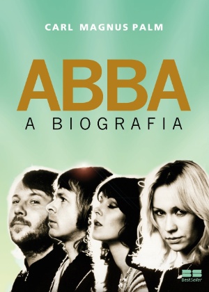 Capa da biografia do Abba, escrita por Carl Magnus Palm, pesquisador da banda há 15 anos - Divulgação