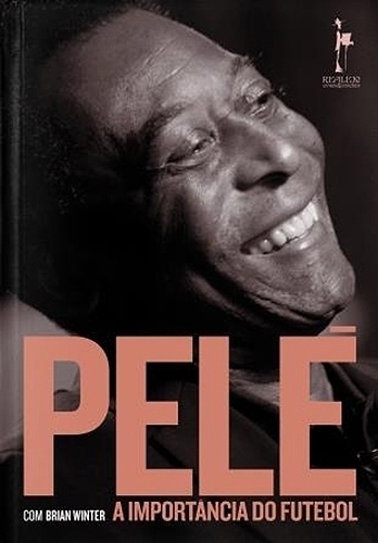 "A Importância do Futebol", de Edson Arantes do Nascimento (Pelé) com Brian Winter - Reprodução