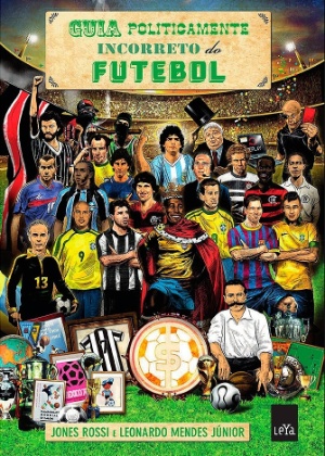 Capa do livro "Guia Politicamente Incorreto do Futebol", de Jones Rossi e Leonardo Mendes Júnior - Divulgação