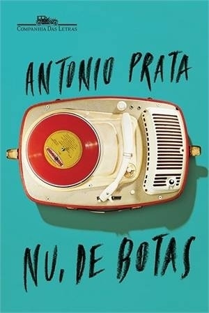 Capa do livro "Nu, de Botas", de Antonio Prata - Divulgação