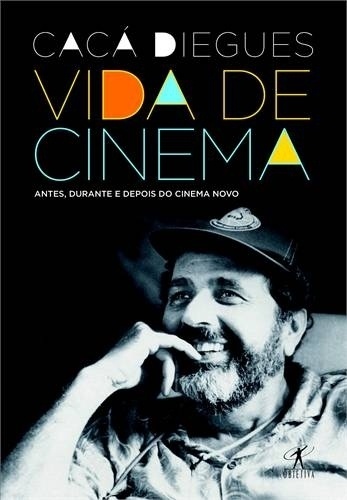 Capa do livro "Vida de Cinema", de Cacá Diegues - Divulgação