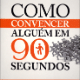 Capa de "Como Convencer Alguém em 90 Segundos - Crie uma Primeira Impressão Vendedora" - Divulgação