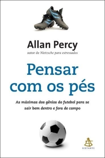 Capa de "Pensar com os Pés - As Máximas dos Gênios do Futebol para se Sair Bem Dentro e Fora de Campo" - Divulgação