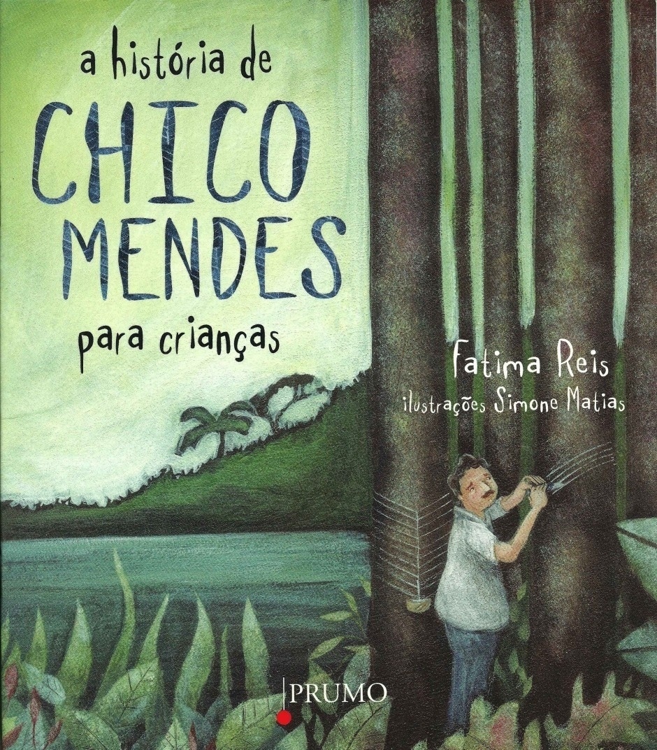 Título: "A História de Chico Mendes para Crianças". Autora: Fátima Reis. Editora: Prumo. Páginas: 24. Preço: R$ 23,90 - Reprodução