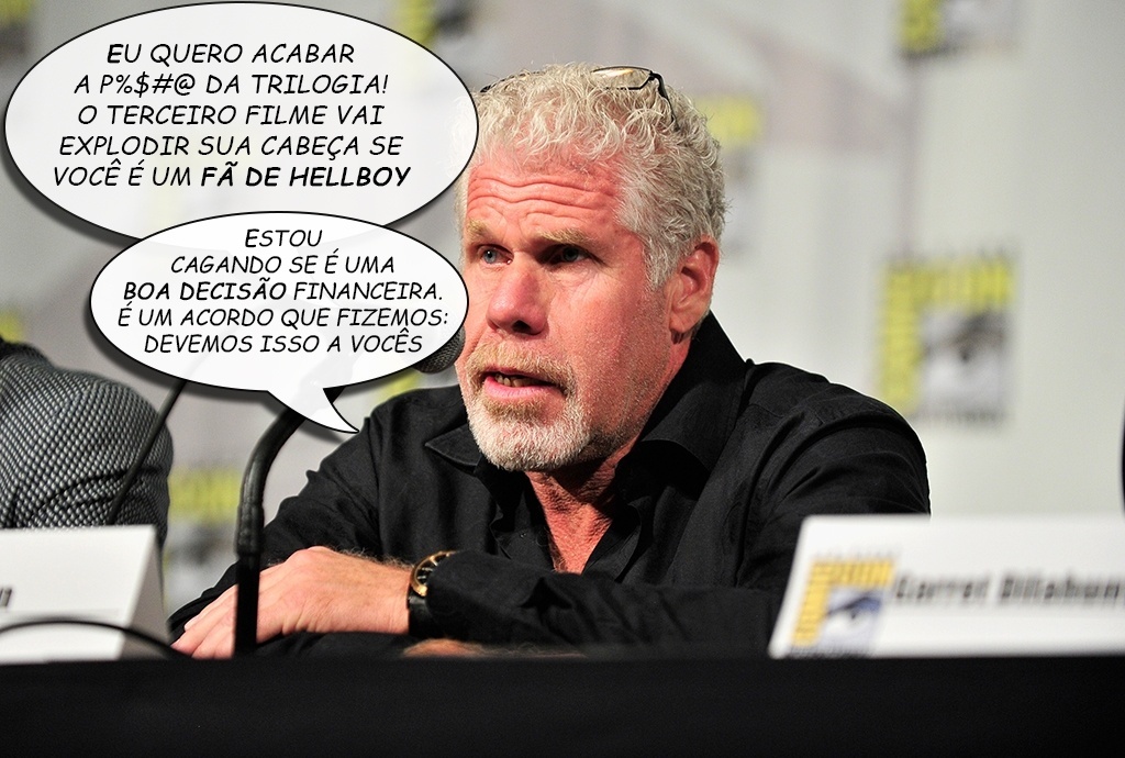 Ron Pearlman está irado: que ver, de todo jeito, a terceira parte de "Hellboy" entrar em produção. Nem que seja no tranco. "Eu quero acabar a p%$#@ da trilogia. O terceiro filme, pelas conversas que eu tive com Guillermo [del Toro], vai explodir a sua cabeça, se você é um fã de Hellboy. Eu estou cagando se é uma boa decisão financeira ou não. É um acordo que nós fizemos. Nós devemos isso: nóspara vocês!" - Jerod Harris/Getty Images