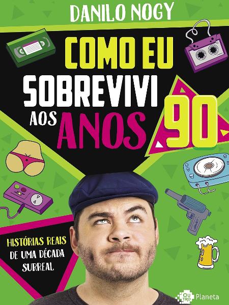 Capa do livro "Como Eu Sobrevivi aos Anos 90", de Danilo Nogy - Divulgação/Editora Planeta - Divulgação/Editora Planeta
