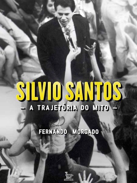 Capa do livro "Silvio Santos - A Trajetória do Mito", de Fernando Morgado - Divulgação - Divulgação