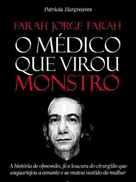 Livro "O Médico que Virou Monstro", sobre Farah Jorge Farah - Divulgação - Divulgação