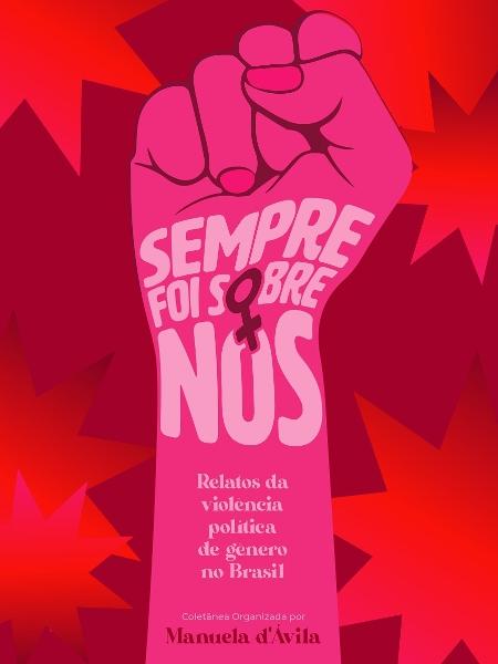Livro "Sempre Foi Sobre Nós", organizado por Manuela d´Ávila - Divulgação - Divulgação
