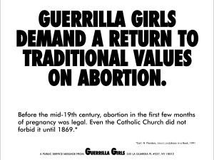 Guerrilla Girls, "As Guerrilla Girls exigem uma volta aos valores tradicionais em torno do aborto" (1992) - Guerrilla Girls - Guerrilla Girls