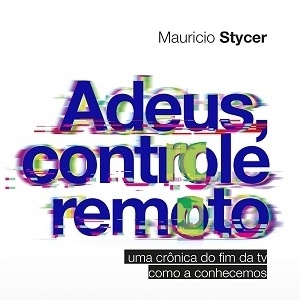 Capa do livro "Adeus, Controle Remoto", de Maurício Stycer - Divulgação - Divulgação