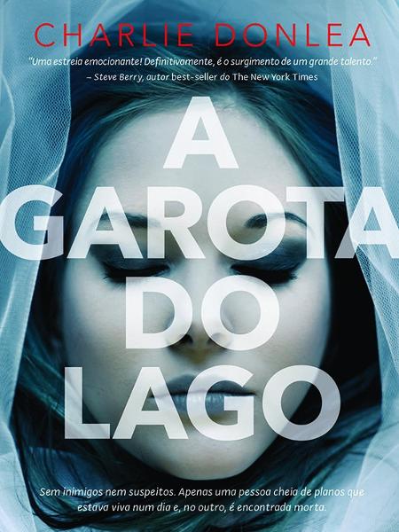 Capa do livro "A Garota do Lago", do autor norte-americano Charlie Donlea - Divulgação - Divulgação